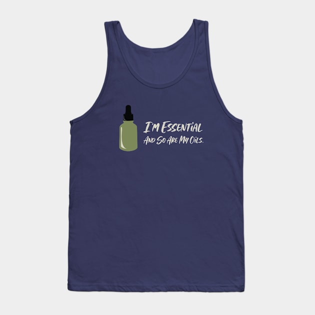 I'm Essential and So Are My Oils Tank Top by MikeBrennanAD